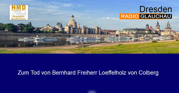 Dresden - Zum Tod von Bernhard Freiherr Loeffelholz von Colberg