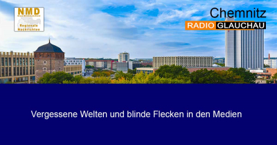 Chemnitz - Vergessene Welten und blinde Flecken in den Medien