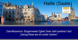 Halle (Saale) - Zukunftszentrum: Bürgermeister Egbert Geier zieht positives Fazit: „Danzig-Reise war ein echter Gewinn.“