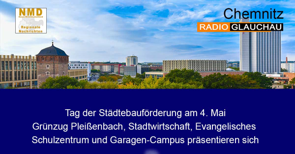 Chemnitz - Tag der Städtebauförderung am 4. Mai Grünzug Pleißenbach, Stadtwirtschaft, Evangelisches Schulzentrum und Garagen-Campus präsentieren sich