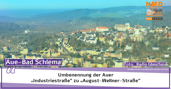 Aue-Bad Schlema - Umbenennung der Auer  „Industriestraße“ zu „August-Wellner-Straße“