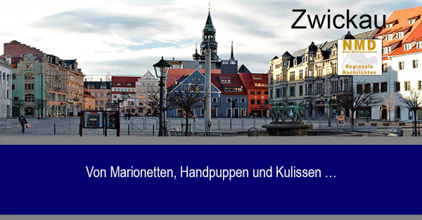 Zwickau - Von Marionetten, Handpuppen und Kulissen …