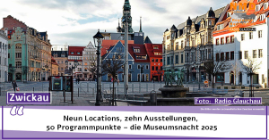 Zwickau - Neun Locations, zehn Ausstellungen, 50 Programmpunkte – die Museumsnacht 2025